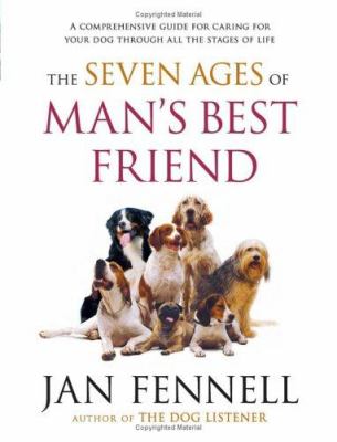 The seven ages of man's best friend : a comprehensive guide for caring for your dog through all the stages of life /