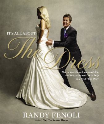 It's all about the dress : savvy secrets, priceless advice, and inspiring stories to help you find "the one" /