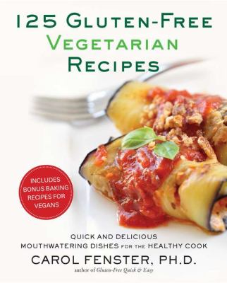 125 gluten-free vegetarian recipes : quick and delicious mouthwatering dishes for the healthy cook /