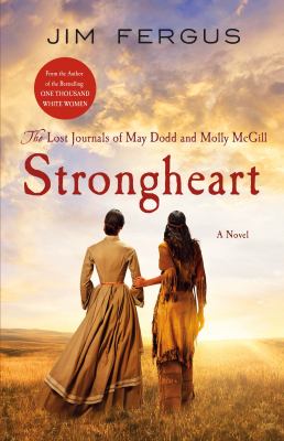 Strongheart : the lost journals of May Dodd and Molly McGill /