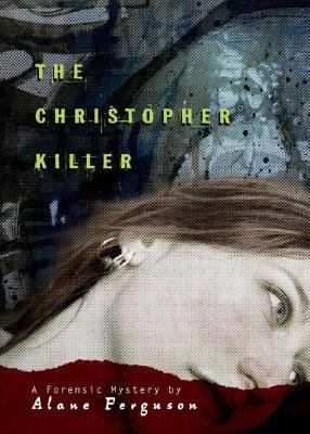 The Christopher killer : a forensic mystery /