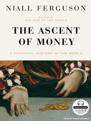 The ascent of money : [compact disc, unabridged] : a financial history of the world /
