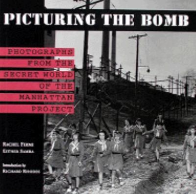 Picturing the bomb : photographs from the secret world of the Manhattan Project /