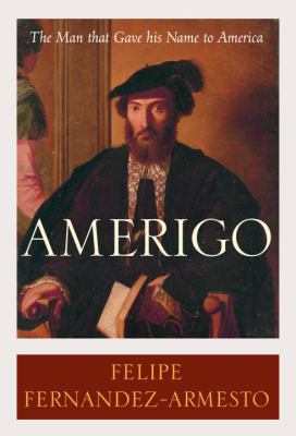 Amerigo : the man who gave his name to America /