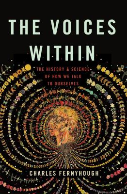 The voices within : the history and science of how we talk to ourselves /