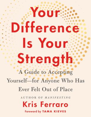 Your difference is your strength : a guide to accepting yourself--for anyone who has ever felt out of place /