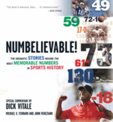 Numbelievable! : the dramatic stories behind the most memorable numbers in sports history /