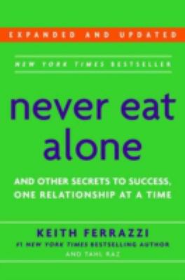 Never eat alone and other secrets to success : one relationship at a time /