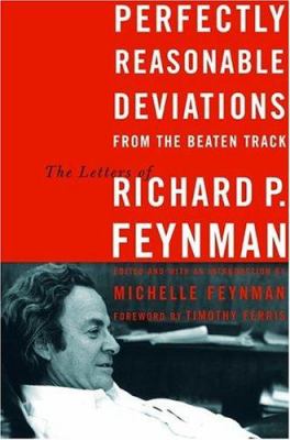 Perfectly reasonable deviations from the beaten track : the letters of Richard P. Feynman /