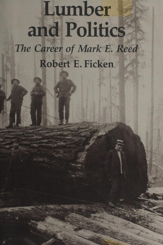 Lumber and politics : the career of Mark E. Reed /