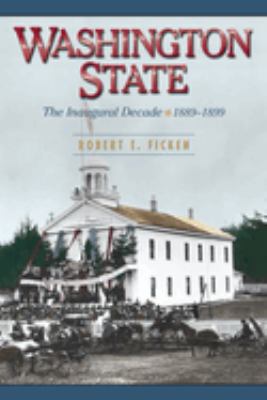 Washington State : the inaugural decade, 1889-1899 /