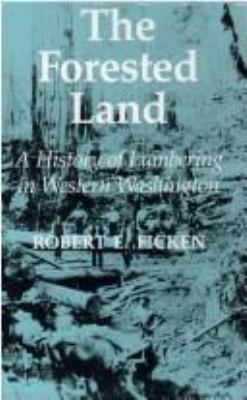 The forested land : a history of lumbering in western Washington /