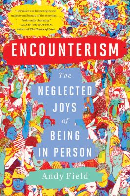 Encounterism : the neglected joys of being in person /