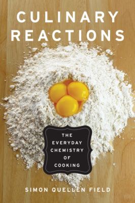 Culinary reactions : the everyday chemistry of cooking /