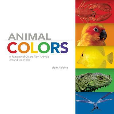 Animal colors : a rainbow of colors from animals around the world /