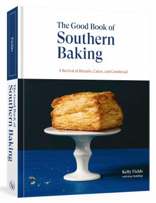The good book of Southern baking : a revival of biscuits, cakes, and cornbread /
