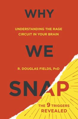 Why we snap : understanding the rage circuit in your brain /