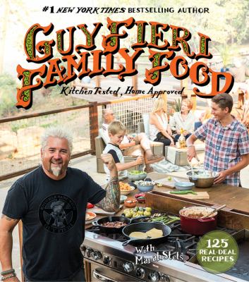 Guy Fieri family food : 125 real-deal recipes -kitchen tested, home approved /