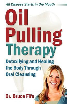Oil pulling therapy : detoxifying and healing the body through oral cleansing /