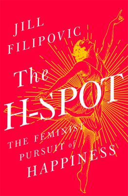 The H-spot : the feminist pursuit of happiness /