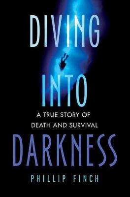 Diving into darkness : a true story of death and survival /