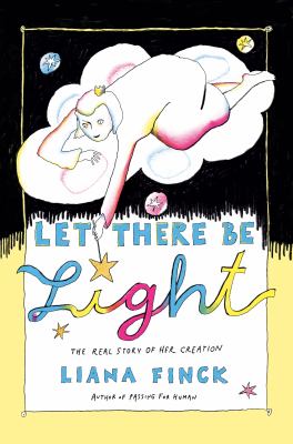 Let there be light : the real story of her creation /