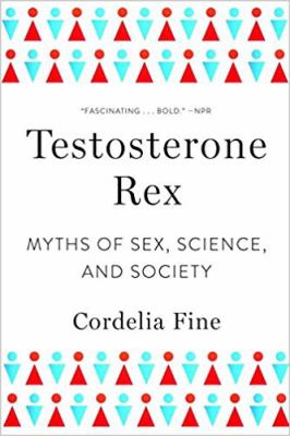 Testosterone rex : myths of sex, science, and society /