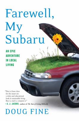 Farewell, my Subaru : an epic adventure in local living /