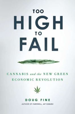 Too high to fail : cannabis and the new green economic revolution /