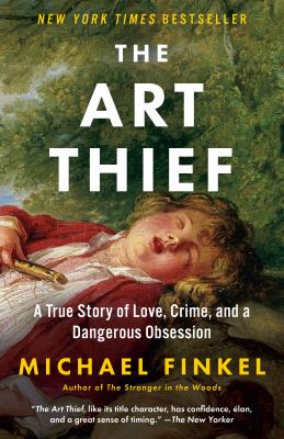 The art thief [ebook] : A true story of love, crime, and a dangerous obsession.