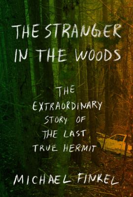 The stranger in the woods : [large type] the extraordinary story of the last true hermit /
