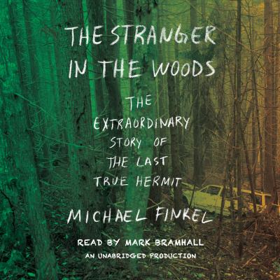 The stranger in the woods [compact disc, unabridged] : the extraordinary story of the last true hermit /