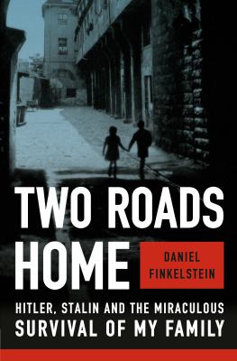 Two roads home : Hitler, Stalin, and the miraculous survival of my family /