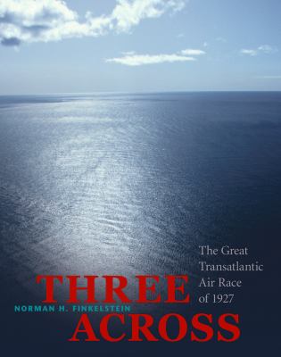 Three across : the great transatlantic air race of 1927 /