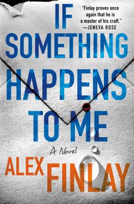 If something happens to me : a novel / Alex Finlay.
