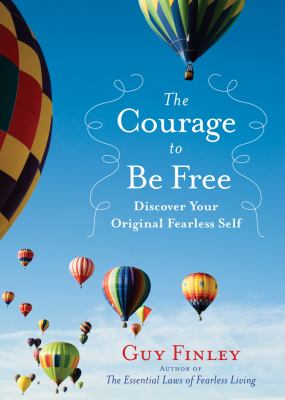 The courage to be free : discover your original fearless self /