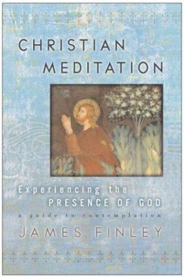 Christian meditation : experiencing the presence of God /