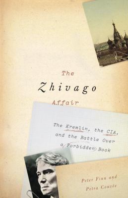 The Zhivago affair : the Kremlin, the CIA, and the battle over a forbidden book /