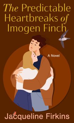 The predictable heartbreaks of Imogen Finch : a novel [large type] /