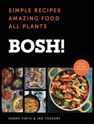 Bosh! : simple recipes, amazing food, all plants /