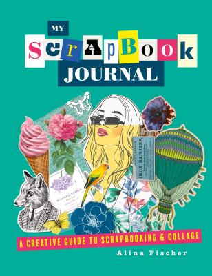My scrapbook journal : a creative guide to scrapbooking & collage /
