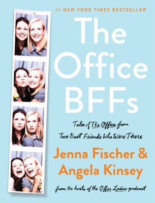 The Office BFFs : tales of The Office from two best friends who were there /