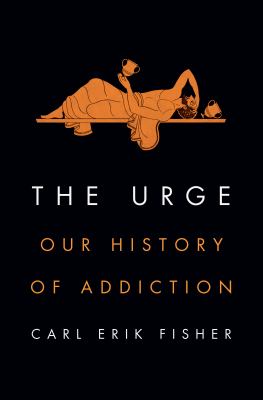 The urge : our history of addiction /