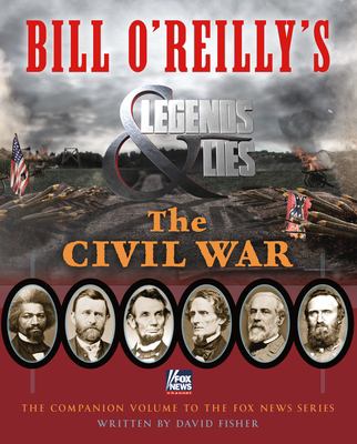 Bill O'Reilly's Legends & lies. The Civil War /