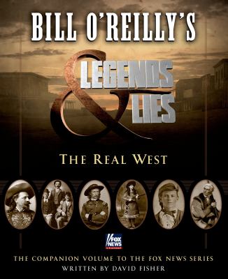 Bill O'Reilly's Legends and lies : the real West /