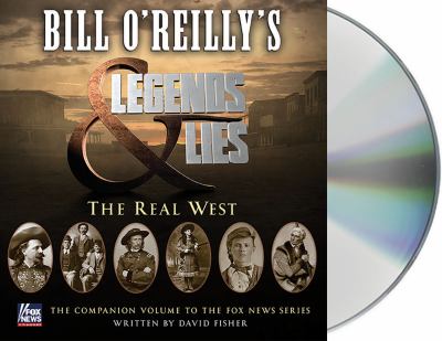 Bill O'Reilly's Legends and lies [compact disc, unabridged] : the real West /