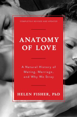Anatomy of love : a natural history of mating, marriage, and why we stray /