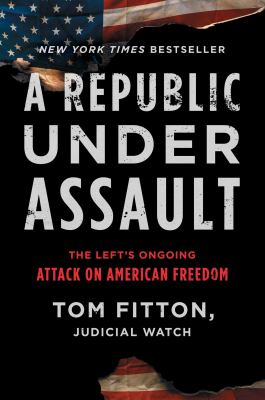 A republic under assault : the left's ongoing attack on American freedom /