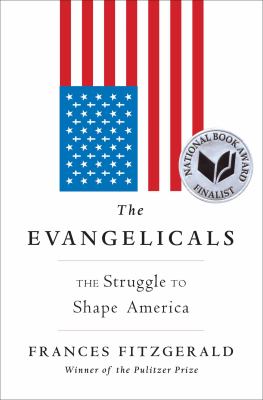 The Evangelicals : the struggle to shape America /