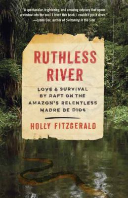 Ruthless river : love and survival by raft on the Amazon's relentless Madre de Dios /